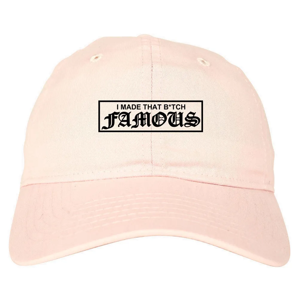 I Made That Btch Famous Dad Hat