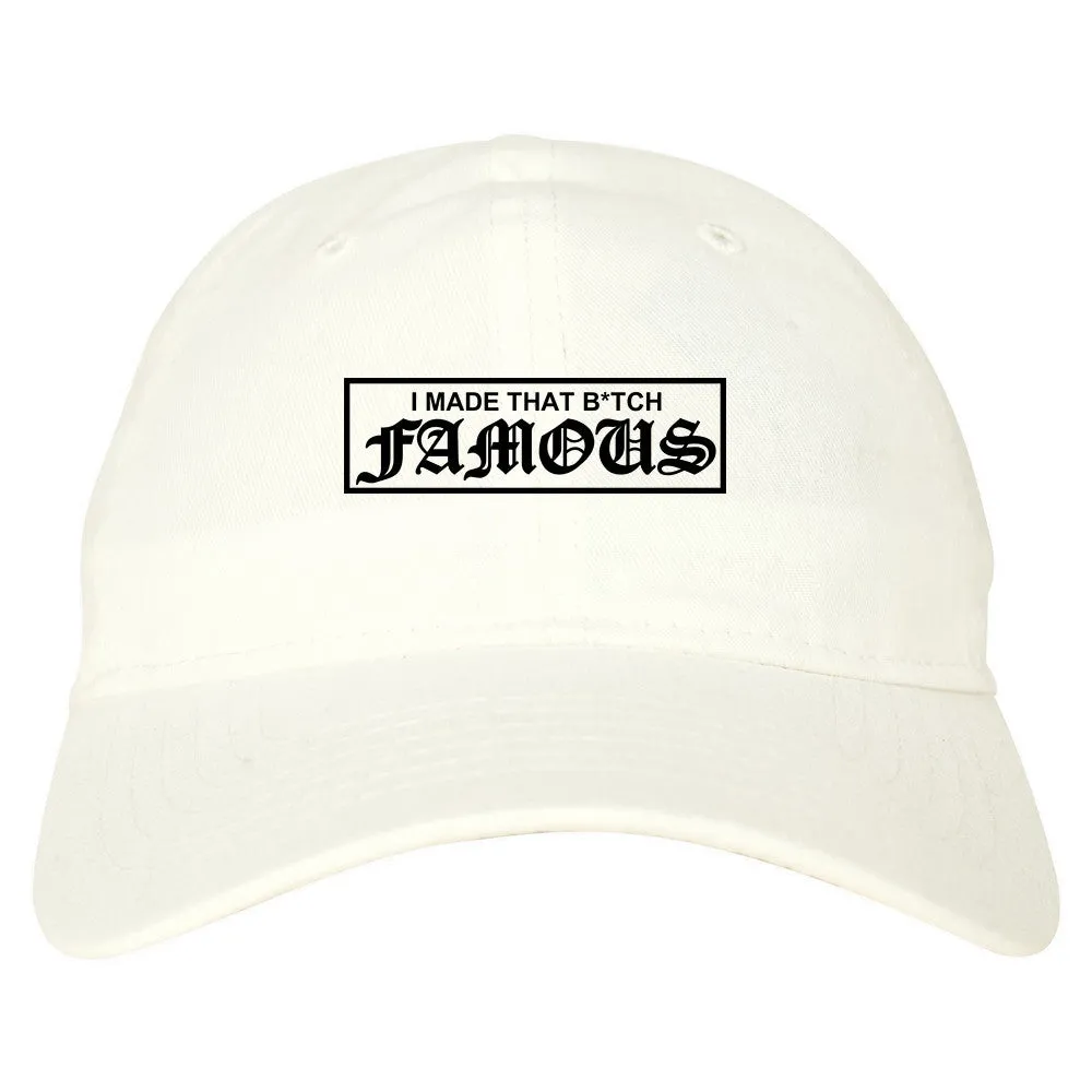 I Made That Btch Famous Dad Hat