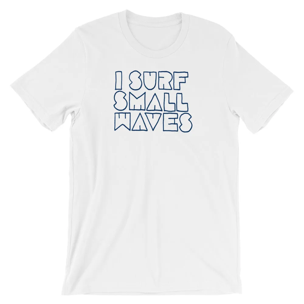 I Surf Small Waves Men's T-Shirt
